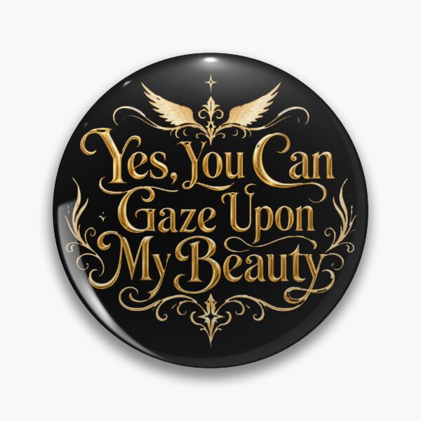 Item preview, #18 Yes, You Can Gaze Upon My Beauty designed and sold by Backlash Expressions.