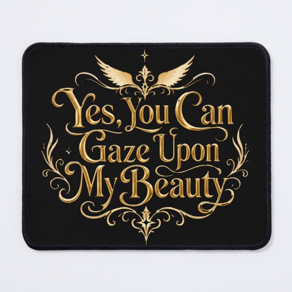 Item preview, #18 Yes, You Can Gaze Upon My Beauty designed and sold by Backlash Expressions.