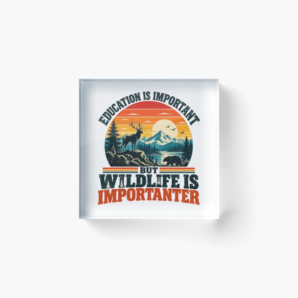 Item preview, Education Is Important But Wildlife Is Importer Nature Lover Conservation Outdoorsman Wildlife Enthusiast designed and sold by HumansStuck12.