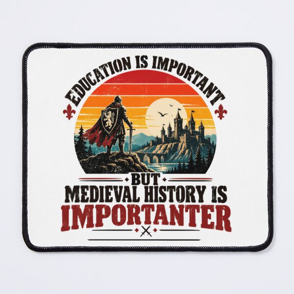 Item preview, Education Is Important But Medieval History Is Importanter History Lover Historian designed and sold by HumansStuck12.
