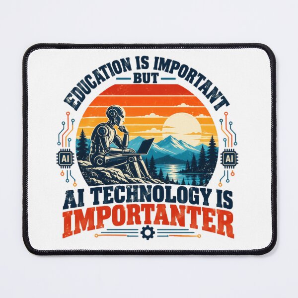 Item preview, Education Is Important But AI Technology Is Importanter Artificial Intelligence Programmer Developer Robot Tech Science designed and sold by HumansStuck12.