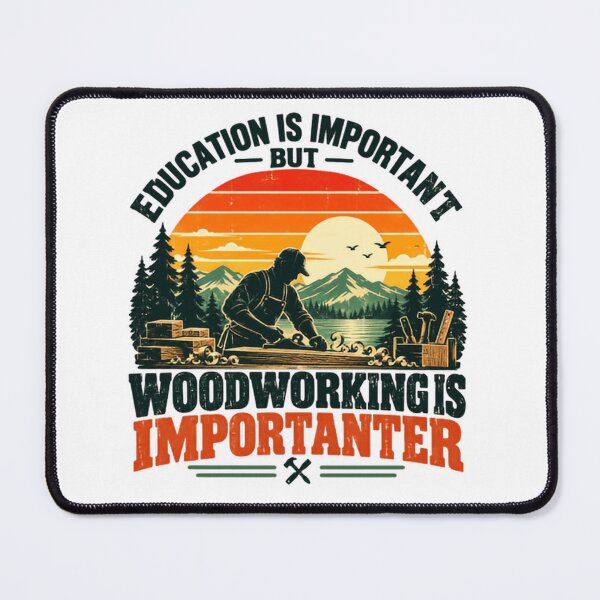 Item preview, Education Is Important But Woodworking Is Importanter Woodworker Carpenter Craftsman Hobby designed and sold by HumansStuck12.