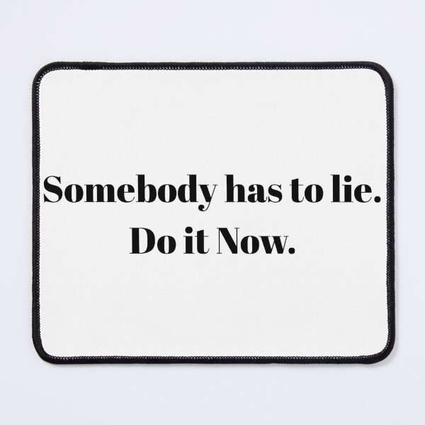 Item preview, Someone has to Lie. Do it Now. designed and sold by Ace955.