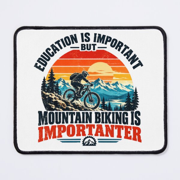 Item preview, Education Is Important But Mountain Biking Is ImporTANTER Mountain Biker Humor Cycling Enthusiast designed and sold by HumansStuck12.