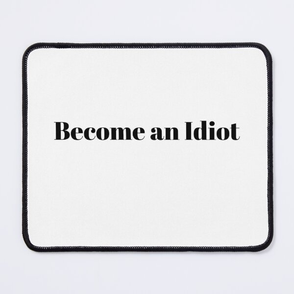 Item preview, Become an Idiot designed and sold by Ace955.