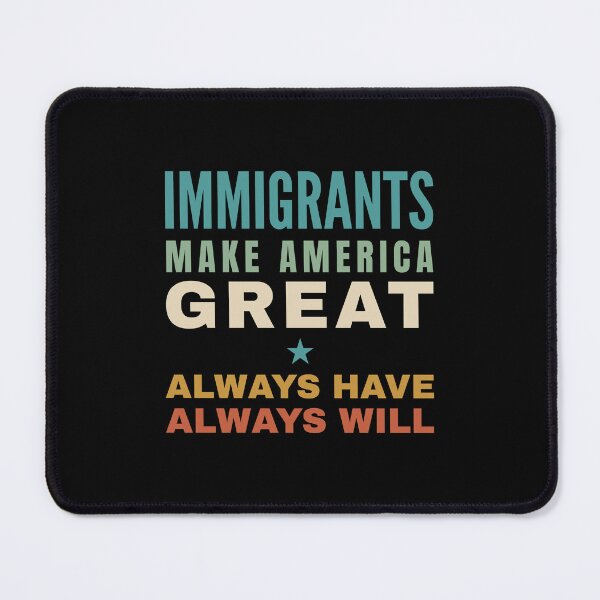 Item preview, Immigrants Make America Great – Always Have, Always Will designed and sold by seekingclarity.