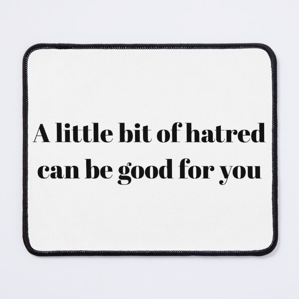 Item preview, A little bit of hatred can be good for you designed and sold by Ace955.