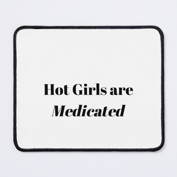 Item preview, Hot Girls are Medicated designed and sold by Ace955.