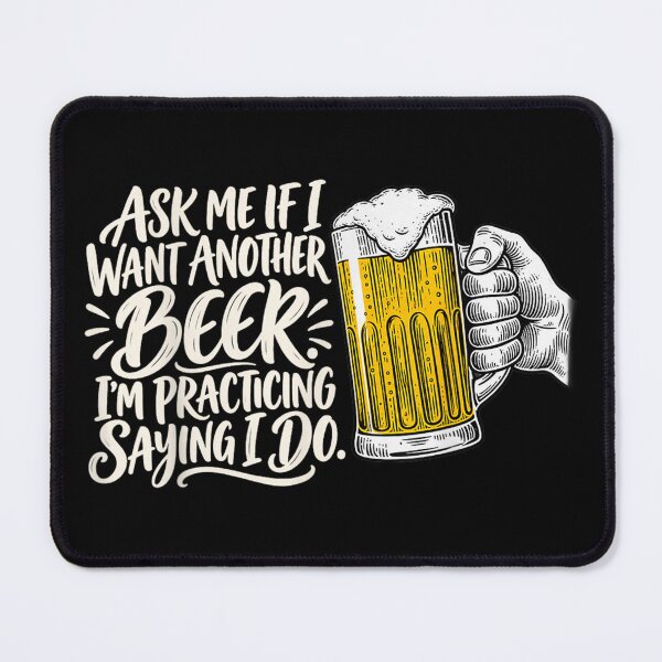 Item preview, Ask Me If I Want Another Beer Im Practicing Saying I Do designed and sold by Capisedo.