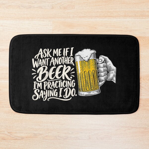 Item preview, Ask Me If I Want Another Beer Im Practicing Saying I Do designed and sold by Capisedo.