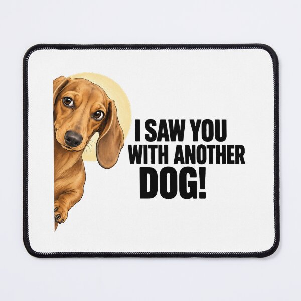Item preview, I Saw You With Another Dog Funny Dachshund Saw You Parody designed and sold by Yellowriversss.
