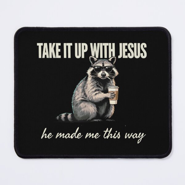 Item preview, Take It Up with Jesus He Made Me This Way Raccoon designed and sold by WilliaMaler.