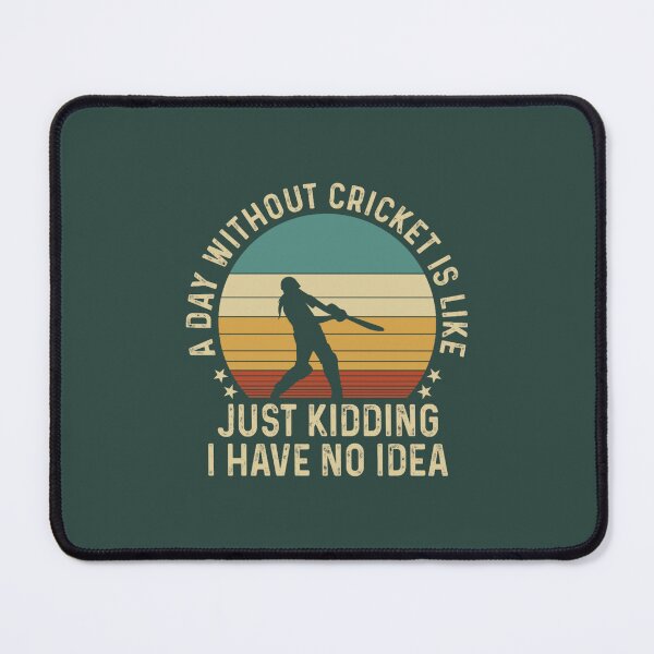 Item preview, A Day Without Cricket Just Kidding No Idea designed and sold by MeksApparell.