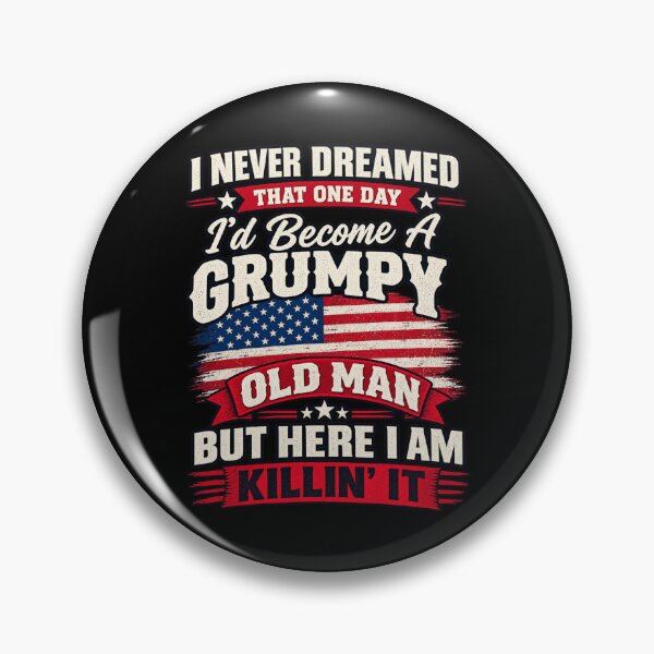 Item preview, I Never Dreamed That One Day I'd Become A Grumpy Old Man But Here I Am Killin' It Senior Grandfather Patriotic Humor designed and sold by drawwiika+44.