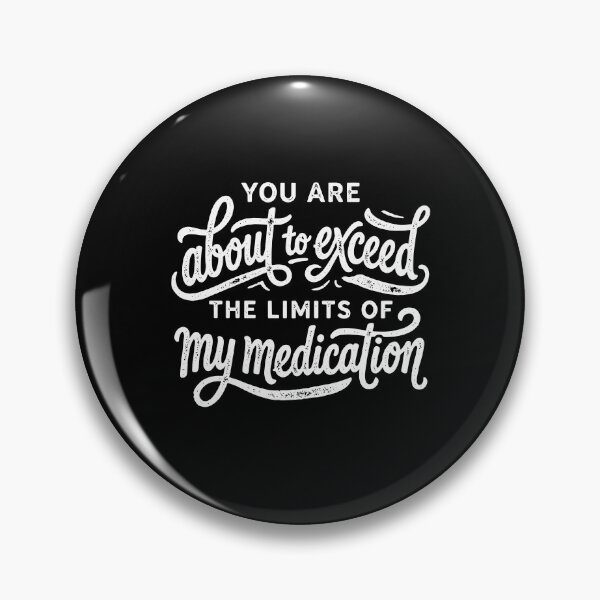 Item preview, You Are About To Exceed The Limits Of My Medication designed and sold by The-Mut3d-Ghost.