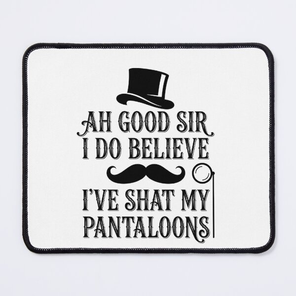Item preview, Ah Good Sir I Do Believe I've Shat My Pantaloons Funny Gentleman Humor Quote designed and sold by ZAbiriarto.