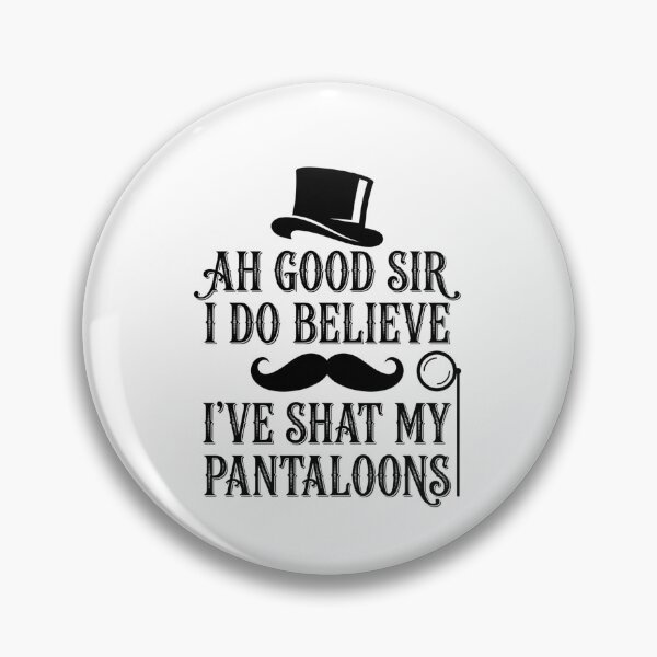 Item preview, Ah Good Sir I Do Believe I've Shat My Pantaloons Funny Gentleman Humor Quote designed and sold by ZAbiriarto.