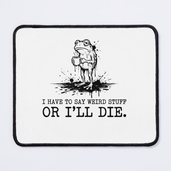Item preview, I Have To Say Weird Stuff Or I'll Die Funny Quote Frog Coffee Lover designed and sold by ZAbiriarto.