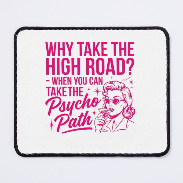 Item preview, Why Take The High Road? When You Can Take The Psycho Path Sarcastic Woman Humor designed and sold by ZAbiriarto.