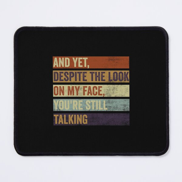 Item preview, And Yet Despite The Look Funny Sarcastic Quote Text designed and sold by IiroLJokelaa.