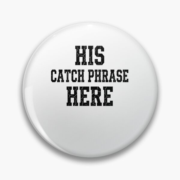 Item preview, His Catch Phrase Here Men Saying Quote designed and sold by ZAbiriarto.