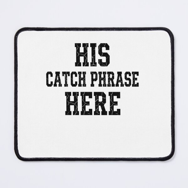 Item preview, His Catch Phrase Here Men Saying Quote designed and sold by ZAbiriarto.
