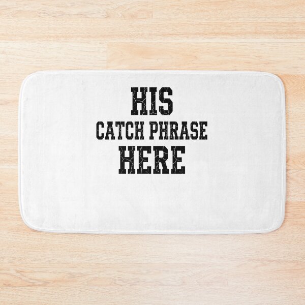 Item preview, His Catch Phrase Here Men Saying Quote designed and sold by ZAbiriarto.