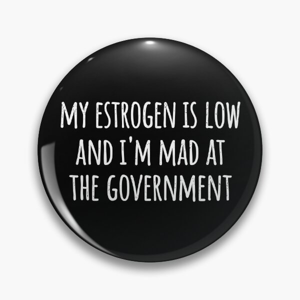 Item preview, My Estrogen Is Low And I'm Mad At The Government designed and sold by DigitalArtPaper001.