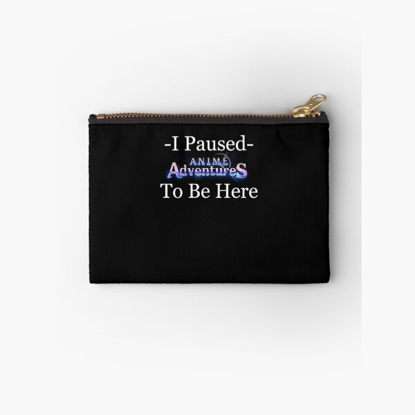 Item preview, I-Paused-Anime-Adventures-To-Be-Here designed and sold by pogueusbanc.