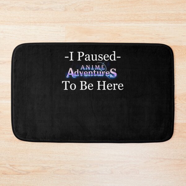 Item preview, I-Paused-Anime-Adventures-To-Be-Here designed and sold by pogueusbanc.