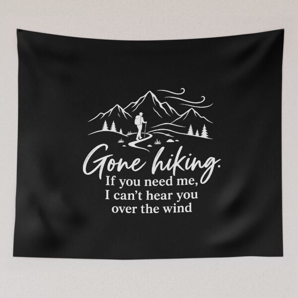 Item preview, Gone Hiking – If You Need Me I Can’t Hear You Over the Wind designed and sold by NomadIdeasCo.