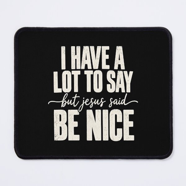 Item preview, I Have A Lot to Say But Jesus Said Be Nice designed and sold by a-turner-paint.