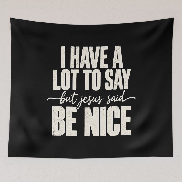 Item preview, I Have A Lot to Say But Jesus Said Be Nice designed and sold by a-turner-paint.
