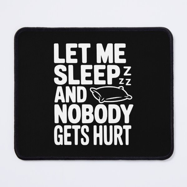 Item preview, Let Me Sleep And Nobody Gets Hurt designed and sold by Frank Ring.
