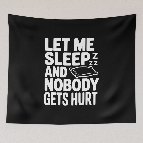 Item preview, Let Me Sleep And Nobody Gets Hurt designed and sold by Frank Ring.