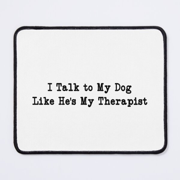 Item preview, I Talk to My Dog Like He's My Therapist, Funny Dog Lover designed and sold by CloudyPress.