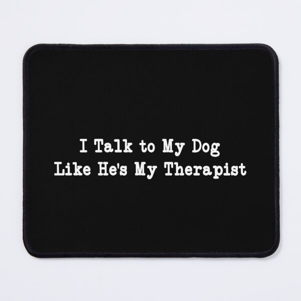 Item preview, I Talk to My Dog Like He's My Therapist, Funny Dog Lover designed and sold by CloudyPress.