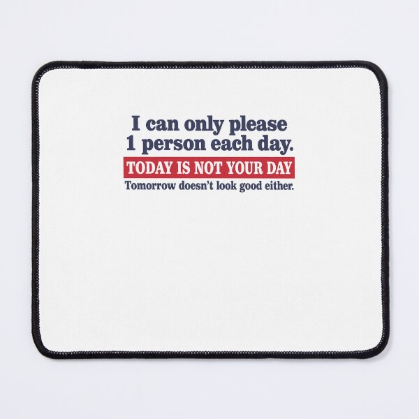 Item preview, Today Is Not Your Day Tomorrow Doesn't Look Good designed and sold by ImeldaSparks.