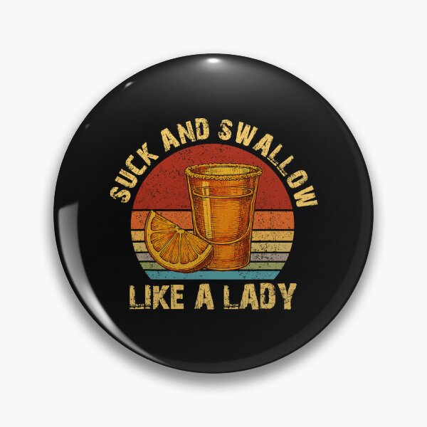 Item preview, Suck and Swallow Like a Lady Tequila Humor designed and sold by khdmalakarak.