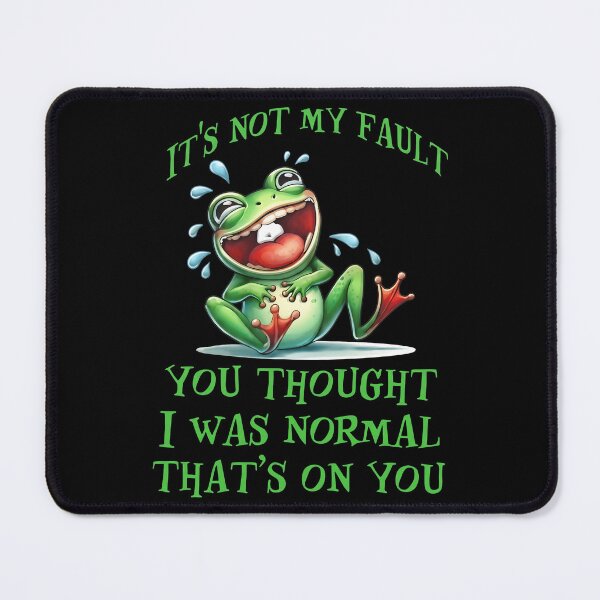 Item preview, Frog It’s Not My Fault You Thought I Was Normal That’s On You designed and sold by DeanRoseArt.