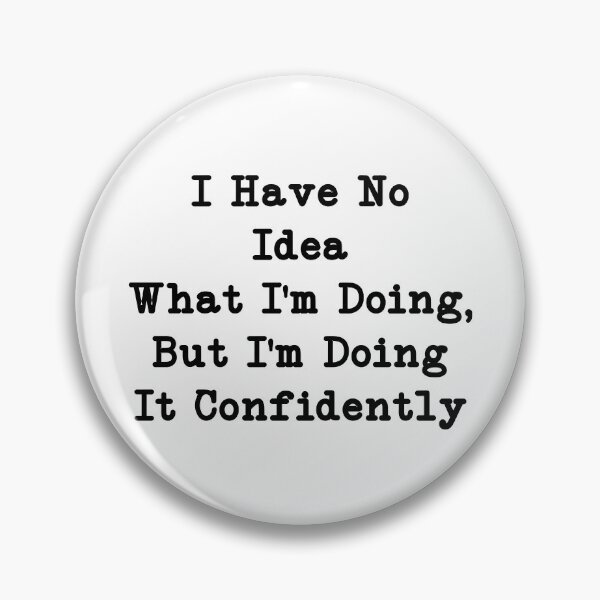 Item preview, I Have No Idea What I'm Doing, But I'm Doing It Confidently, Funny Quote designed and sold by CloudyPress.