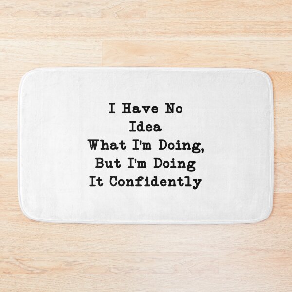 Item preview, I Have No Idea What I'm Doing, But I'm Doing It Confidently, Funny Quote designed and sold by CloudyPress.