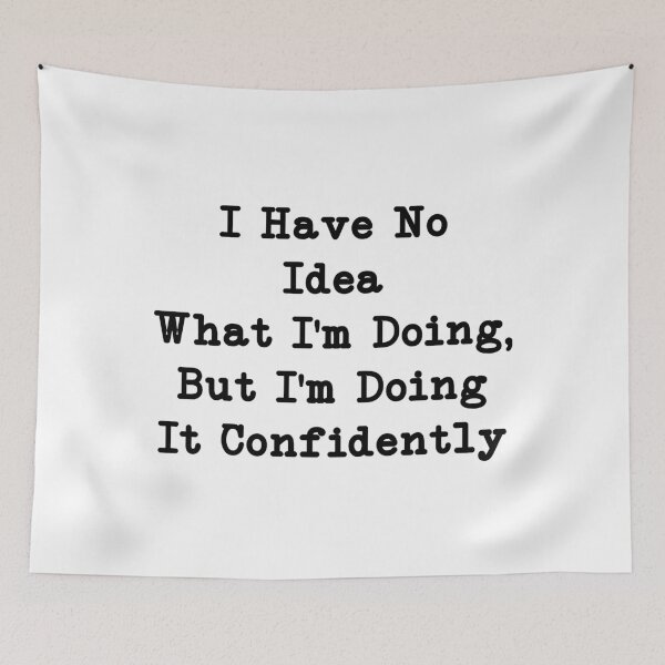 Item preview, I Have No Idea What I'm Doing, But I'm Doing It Confidently, Funny Quote designed and sold by CloudyPress.
