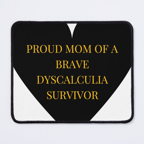 Item preview, Proud Mom of a Brave Dyscalculia Survivor designed and sold by TheIconSmith.