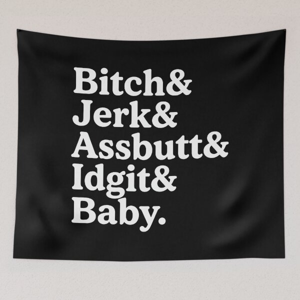 Item preview, Bitch And Jerk And Assbutt And Idjit And Baby designed and sold by DeanRoseArt.