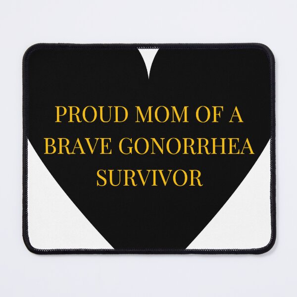 Item preview, Proud Mom of a Brave Gonorrhea Survivor designed and sold by TheIconSmith.