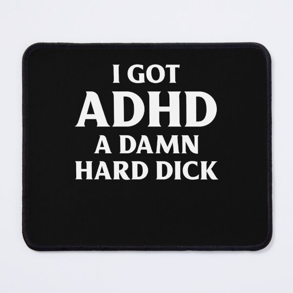 Item preview, I Got ADHD and a Hard Dick Funny Adult Humor designed and sold by ostenlee.