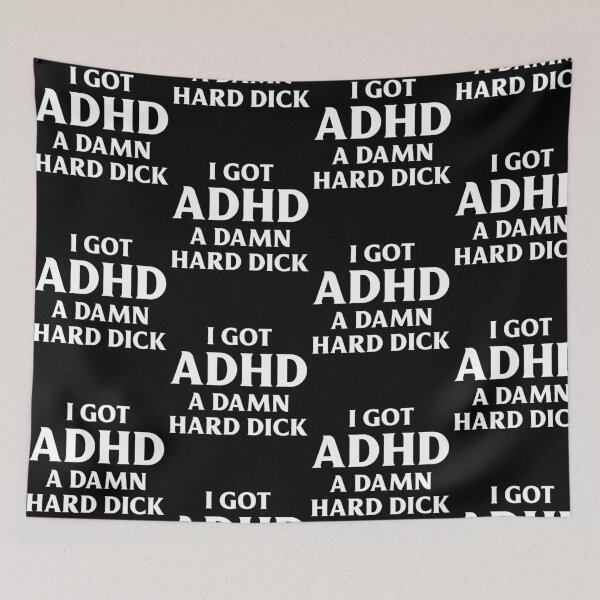 Item preview, I Got ADHD and a Hard Dick Funny Adult Humor designed and sold by ostenlee.