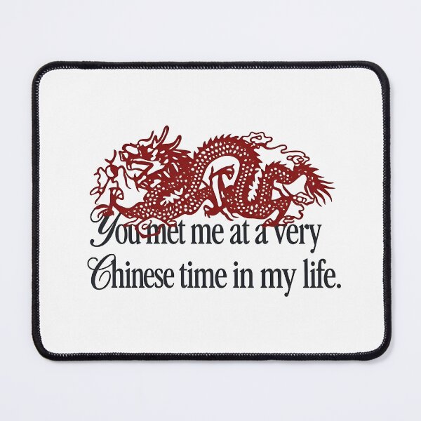 Item preview, You Met Me at a Very Chinese Time in My Life designed and sold by jimmyneo.