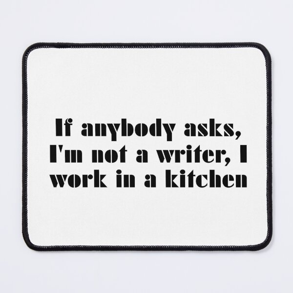 Item preview, If Anybody Asks, I'm Not A Writer, I Work In A Kitchen designed and sold by vkdesign.